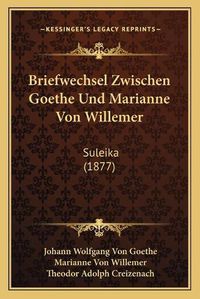 Cover image for Briefwechsel Zwischen Goethe Und Marianne Von Willemer: Suleika (1877)