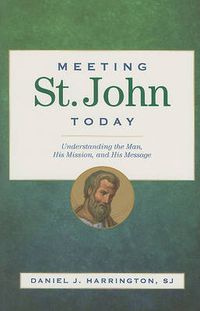 Cover image for Meeting St. John Today: Understanding the Man, His Mission, and His Message