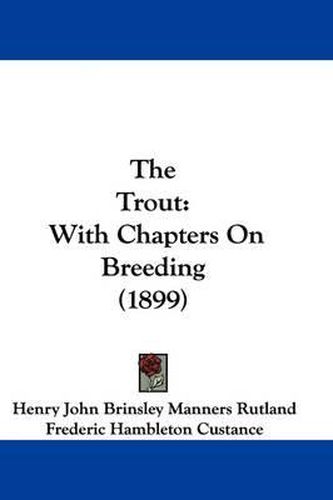 The Trout: With Chapters on Breeding (1899)