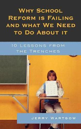 Cover image for Why School Reform Is Failing and What We Need to Do about It: 10 Lessons from the Trenches