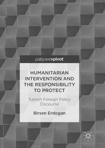 Cover image for Humanitarian Intervention and the Responsibility to Protect: Turkish Foreign Policy Discourse