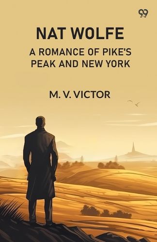 Cover image for Nat WolfeOr, The Gold Hunters: A Romance Of Pike's Peak And New York (Edition1)