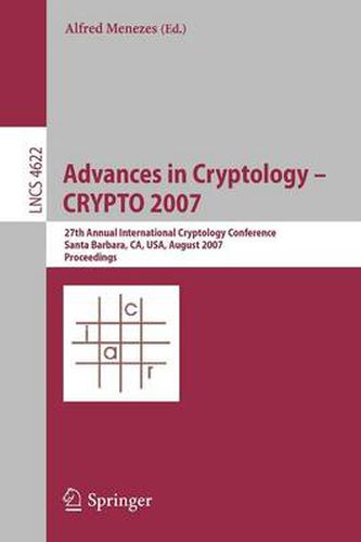 Cover image for Advances in Cryptology - CRYPTO 2007: 27th Annual International Cryptology Conference, Santa Barbara, CA, USA, August 19-23, 2007, Proceedings