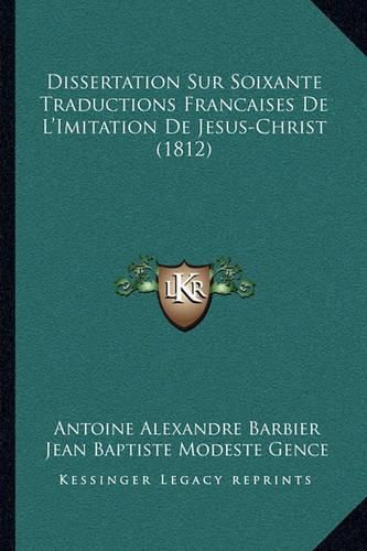 Dissertation Sur Soixante Traductions Francaises de L'Imitation de Jesus-Christ (1812)