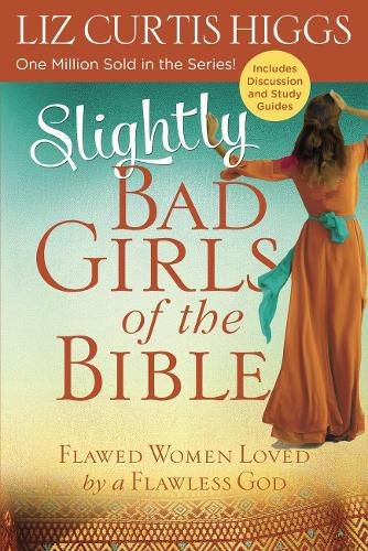 Cover image for Slightly Bad Girls of the Bible: Flawed Women Loved by a Flawless God