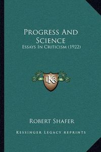 Cover image for Progress and Science: Essays in Criticism (1922)