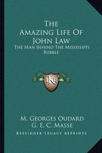 Cover image for The Amazing Life of John Law: The Man Behind the Mississippi Bubble