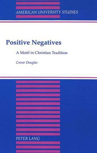 Positive Negatives: A Motif in Christian Tradition