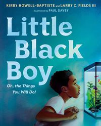 Cover image for Little Black Boy: Oh, the Things You Will Do!