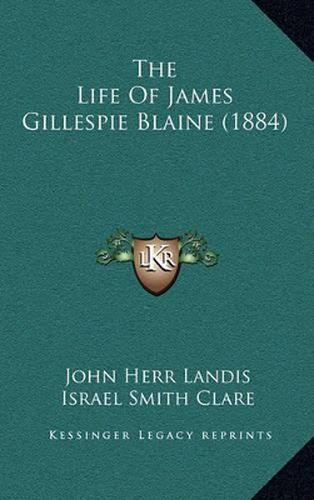 The Life of James Gillespie Blaine (1884)