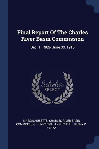 Cover image for Final Report of the Charles River Basin Commission: Dec. 1, 1909- June 30, 1910
