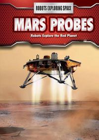 Cover image for Mars Probes: Robots Explore the Red Planet