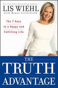 Cover image for The Truth Advantage: The 7 Keys to a Happy and Fulfilling Life