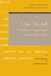 Cover image for I Am / No Self: A Christian Commentary on the Heart Sutra