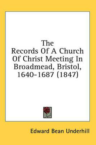 Cover image for The Records of a Church of Christ Meeting in Broadmead, Bristol, 1640-1687 (1847)