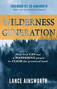 Cover image for Wilderness Generation: How God can use a wandering people to claim the promised land.