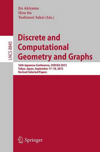 Cover image for Discrete and Computational Geometry and Graphs: 16th Japanese Conference, JCDCGG 2013, Tokyo, Japan, September 17-19, 2013, Revised Selected Papers