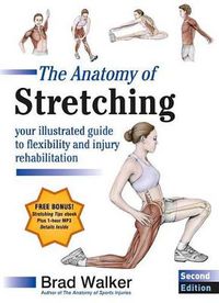 Cover image for The Anatomy of Stretching, Second Edition: Your Illustrated Guide to Flexibility and Injury Rehabilitation