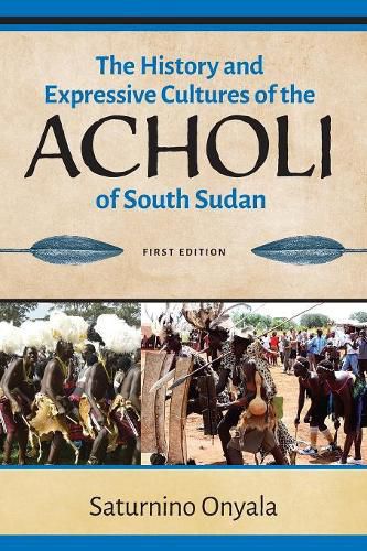 Cover image for The History and Expressive Cultures of the Acholi of South Sudan