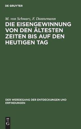 Cover image for Die Eisengewinnung Von Den AEltesten Zeiten Bis Auf Den Heutigen Tag