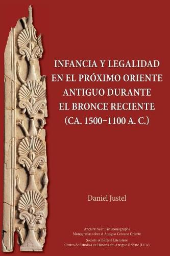 Cover image for Infancia y legalidad en el Proximo Oriente antiguo durante el Bronce Reciente (ca. 1500-1100 a. C.)