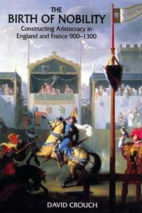 Cover image for The Birth of Nobility: Constructing Aristocracy in England and France, 900-1300