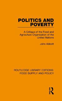 Cover image for Politics and Poverty: A Critique of the Food and Agriculture Organization of the United Nations