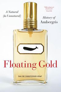 Cover image for Floating Gold: A Natural (and Unnatural) History of Ambergris