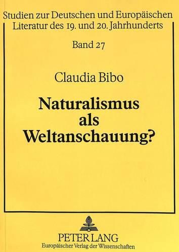 Cover image for Naturalismus ALS Weltanschauung?: Biologistische, Theosophische Und Deutsch-Voelkische Bildlichkeit in Der Von Fidus Illustrierten Lyrik (1893-1902). Mit Einem Anhang: Organisationen Der Deutschglaeubigen Bewegung