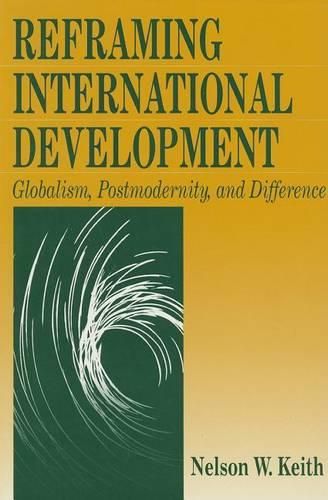 Cover image for Reframing International Development: Globalism, Postmodernity, and Difference