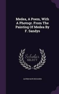 Cover image for Medea, a Poem, with a Photogr. from the Painting of Medea by F. Sandys