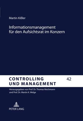 Cover image for Informationsmanagement Fuer Den Aufsichtsrat Im Konzern: Corporate Governance Und Controlling Gestuetzte Gestaltungsempfehlungen Fuer Eine Management-Holding