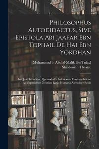 Cover image for Philosophus Autodidactus, Sive Epistola Abi Jaafar Ebn Tophail De Hai Ebn Yokdhan