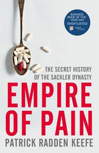 Cover image for Empire of Pain: The Secret History of the Sackler Dynasty