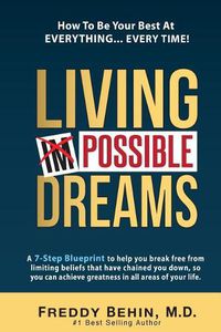 Cover image for Living Impossible Dreams: A 7-Step Blueprint to help you break free from limiting beliefs that have chained you down, so you can achieve greatness in all areas of your life.