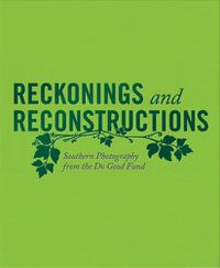 Cover image for Reckonings and Reconstructions: Southern Photography from the Do Good Fund