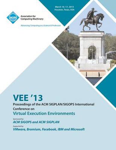 Cover image for VEE 13 Proceedings of the ACM SIGPLAN/SIGOPS International Conference on Virtual Execution Environments