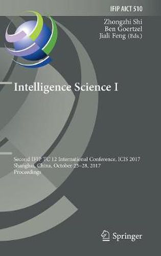 Intelligence Science I: Second IFIP TC 12 International Conference, ICIS 2017, Shanghai, China, October 25-28, 2017, Proceedings