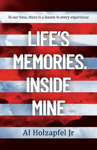 Cover image for Life's Memories, Inside Mine: In Our Lives, There Is a Lesson in Every Experience