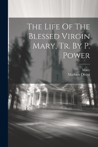 The Life Of The Blessed Virgin Mary, Tr. By P. Power