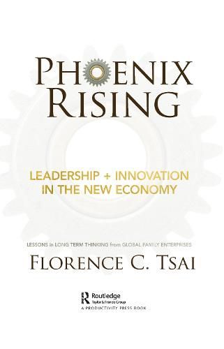 Cover image for Phoenix Rising - Leadership + Innovation in the New Economy: Lessons in Long Term Thinking from Global Family Enterprises