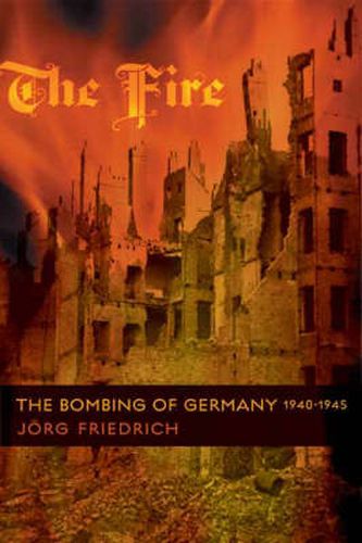 Cover image for The Fire: The Bombing of Germany, 1940-1945