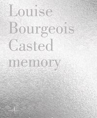 Cover image for Louise Bourgeois: Casted Memory