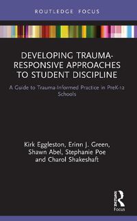 Cover image for Developing Trauma-Responsive Approaches to Student Discipline: A Guide to Trauma-Informed Practice in PreK-12 Schools