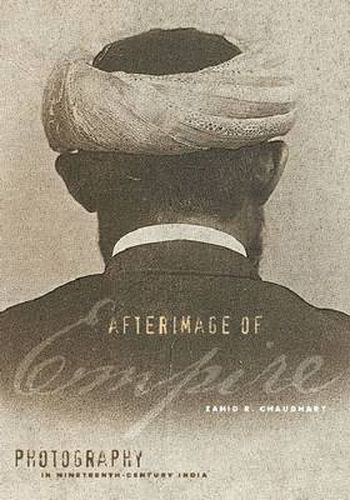 Cover image for Afterimage of Empire: Photography in Nineteenth-Century India