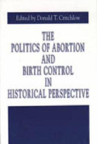 Cover image for The Politics of Abortion and Birth Control in Historical Perspective