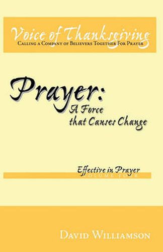 Prayer: A Force That Causes Change: Effective in Prayer: Volume 4