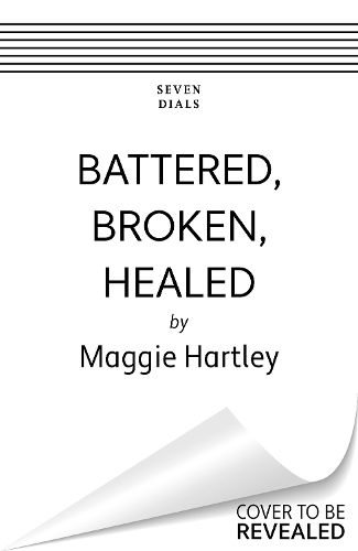 Cover image for Battered, Broken, Healed: A mother separated from her daughter. Only a painful truth can bring them back together