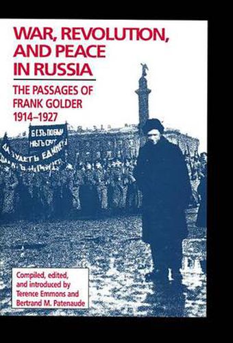 Cover image for War, Revolution, and Peace in Russia: The Passages of Frank Golder, 1914-1927