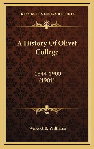 Cover image for A History of Olivet College: 1844-1900 (1901)
